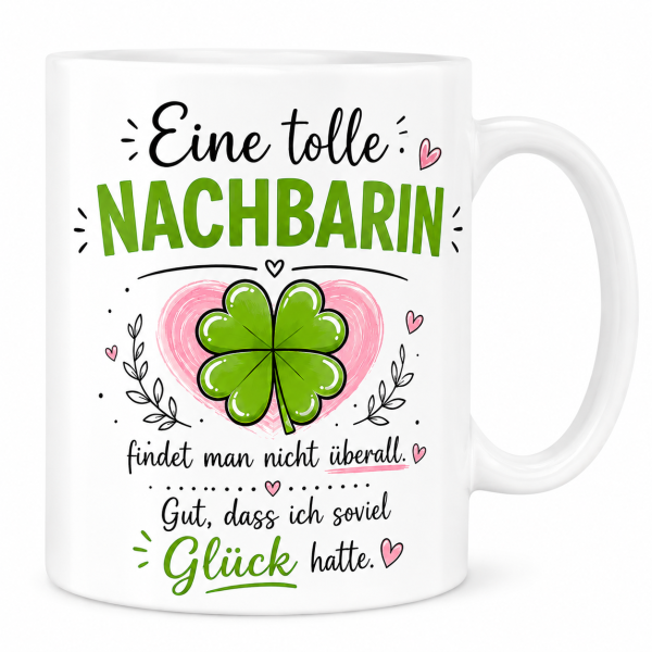 Tasse mit Motiv – Eine richtig tolle Nachbarin/ tollen Nachbarn findet man nicht überall. Gut, dass ich so viel Glück hatte | Geschenk für Nachbarin, Nachbar